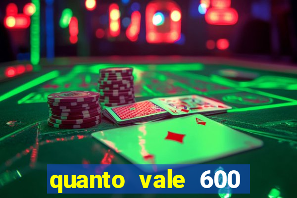 quanto vale 600 mil cruzeiros em reais